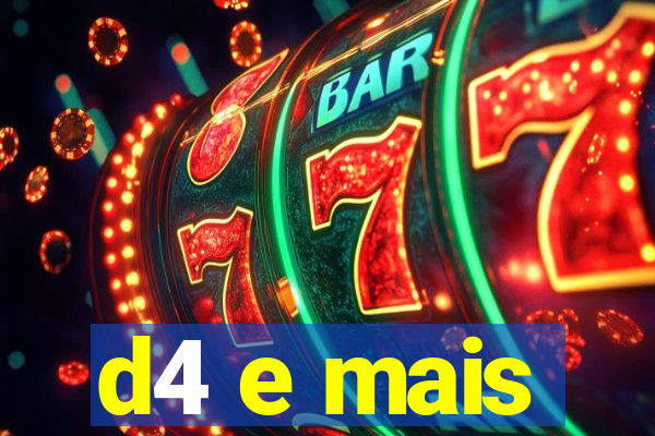 d4 e mais