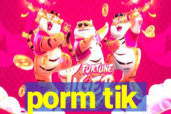 porm tik