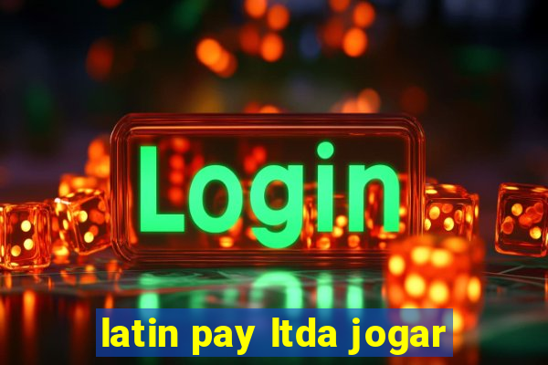 latin pay ltda jogar