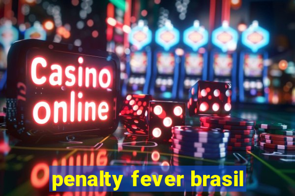 penalty fever brasil