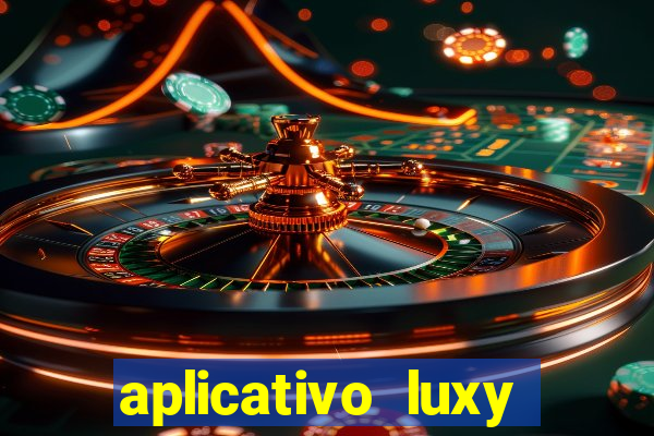 aplicativo luxy como funciona
