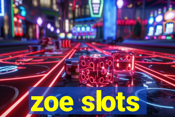 zoe slots