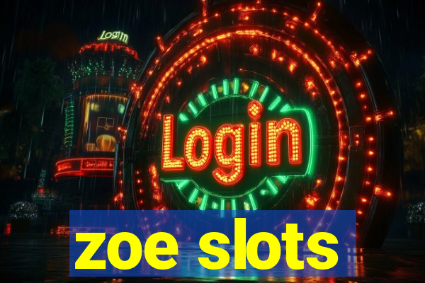 zoe slots
