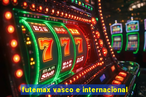 futemax vasco e internacional