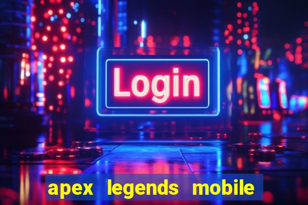 apex legends mobile vai voltar