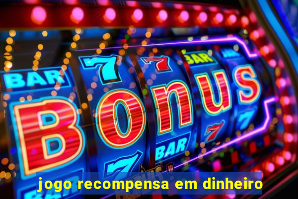 jogo recompensa em dinheiro
