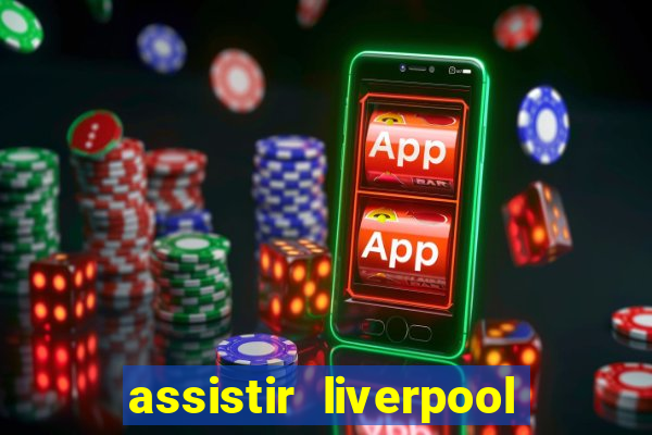 assistir liverpool x real madrid futemax
