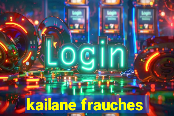 kailane frauches