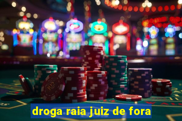 droga raia juiz de fora