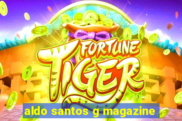 aldo santos g magazine