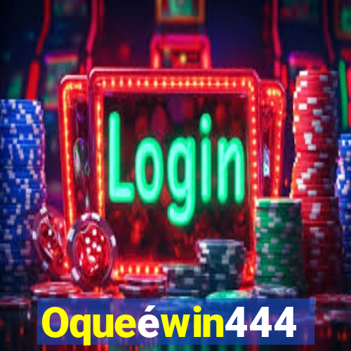 Oqueéwin444