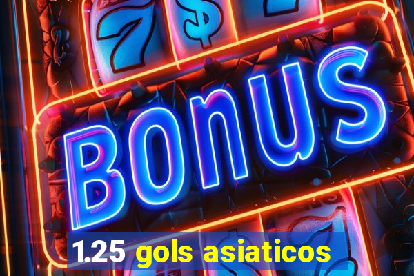 1.25 gols asiaticos