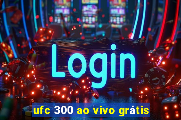 ufc 300 ao vivo grátis