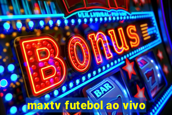 maxtv futebol ao vivo