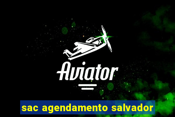 sac agendamento salvador