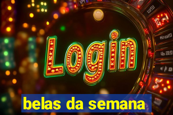 belas da semana