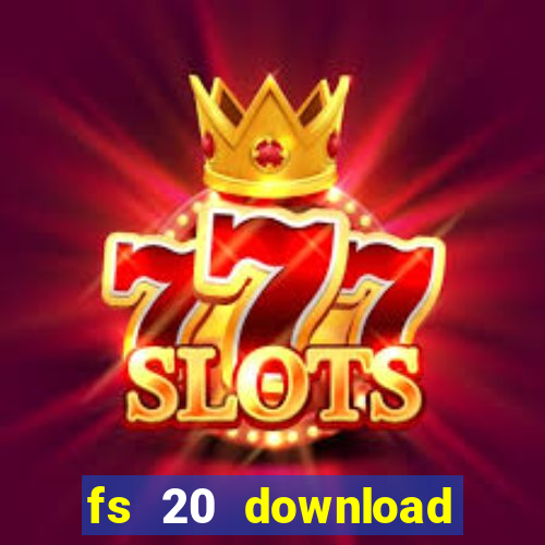 fs 20 download grátis dinheiro infinito