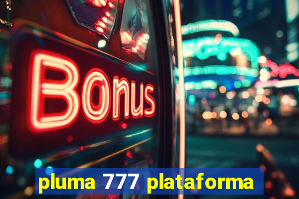 pluma 777 plataforma