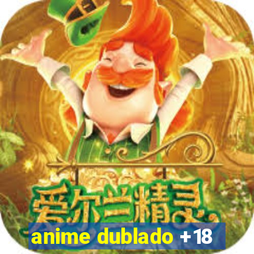 anime dublado +18