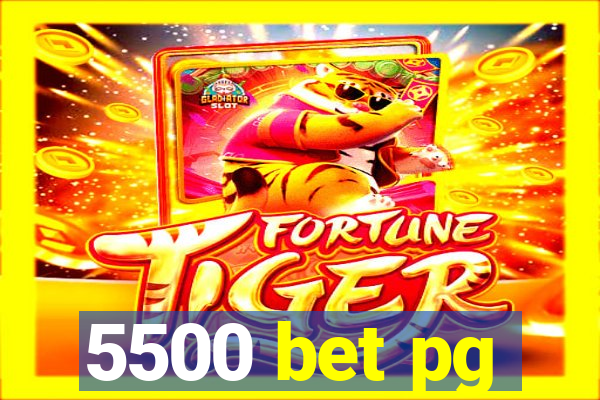 5500 bet pg