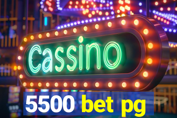 5500 bet pg