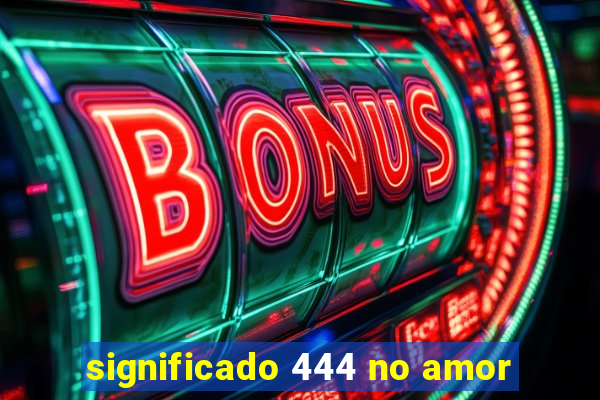 significado 444 no amor