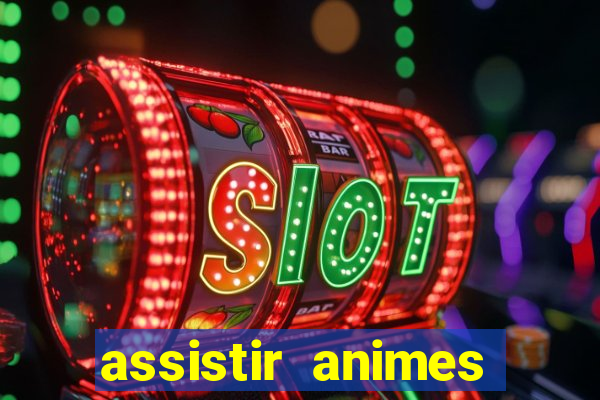 assistir animes online dublado