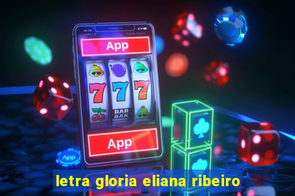 letra gloria eliana ribeiro