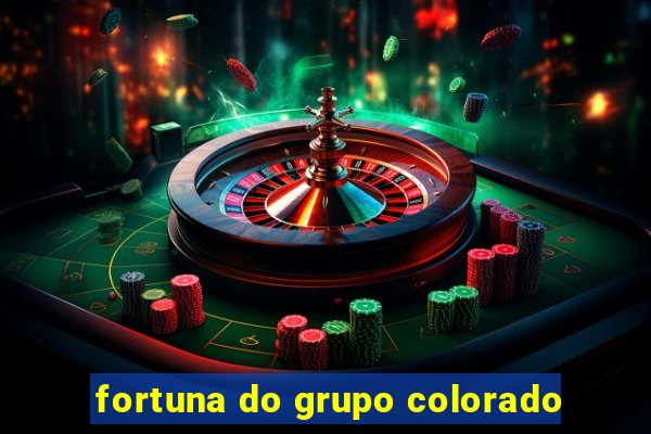 fortuna do grupo colorado