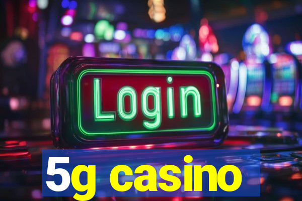 5g casino