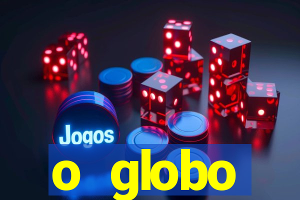 o globo absolutamente tudo sobre