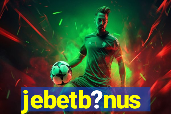 jebetb?nus