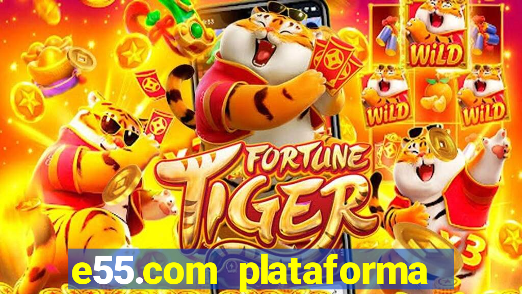 e55.com plataforma de jogos