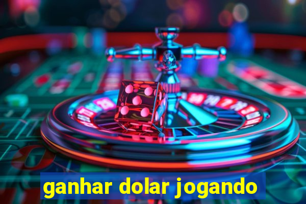 ganhar dolar jogando