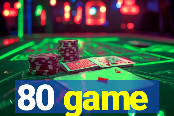 80 game