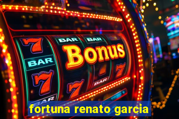fortuna renato garcia