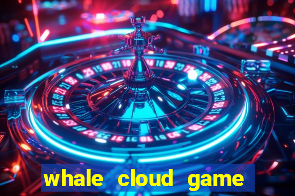 whale cloud game site oficial