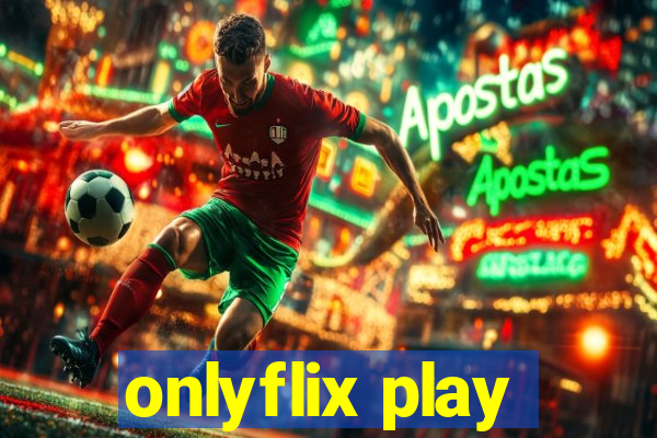 onlyflix play