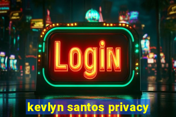 kevlyn santos privacy