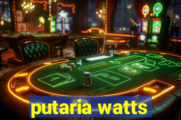putaria watts
