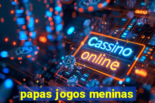 papas jogos meninas