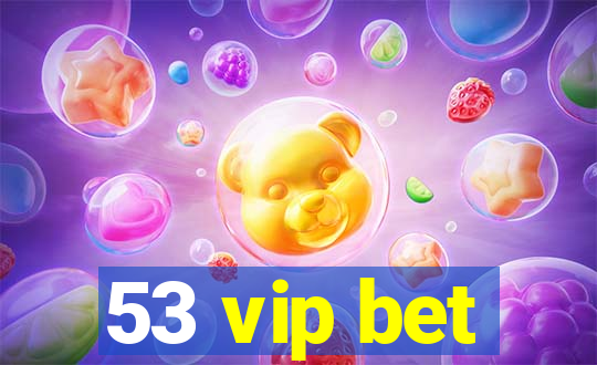 53 vip bet