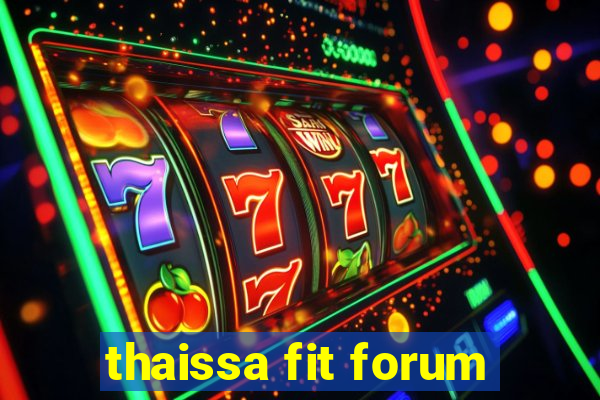 thaissa fit forum