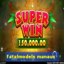fatalmodels manaus