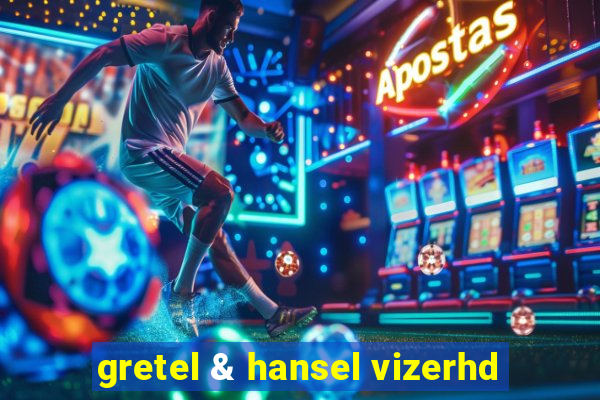 gretel & hansel vizerhd