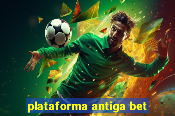 plataforma antiga bet