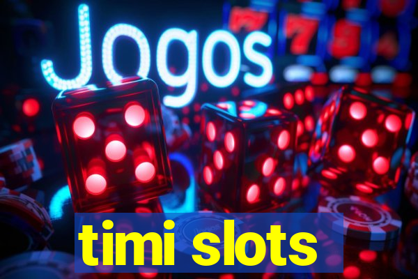 timi slots