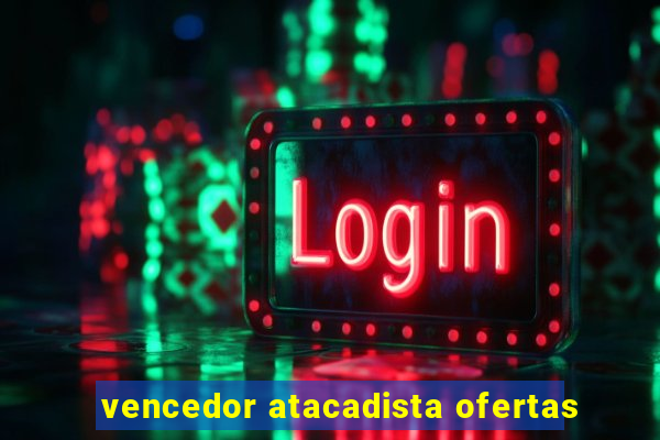 vencedor atacadista ofertas