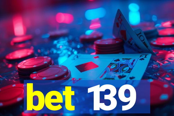 bet 139