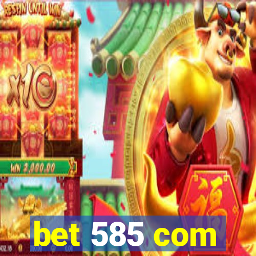 bet 585 com